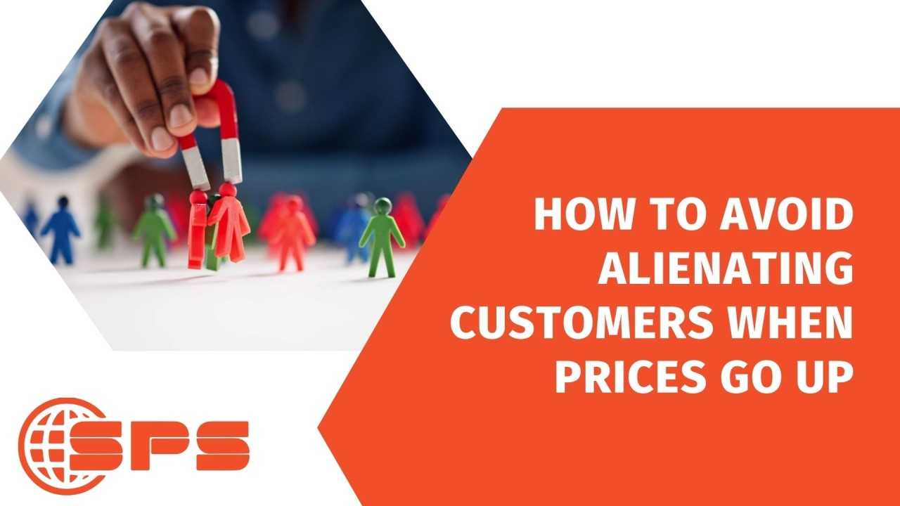 Avoid Alienating Customers When Prices Go Up