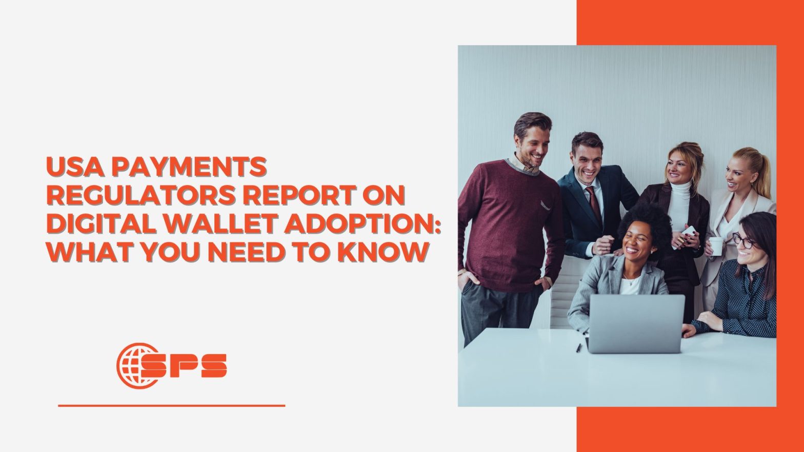 USA Payments Regulators Report on Digital Wallet Adoption: How It Benefits Your Business