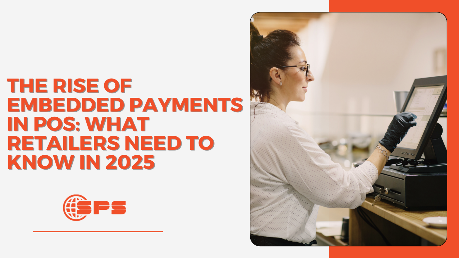The Rise of Embedded Payments in POS: What Retailers Need to Know in 2025