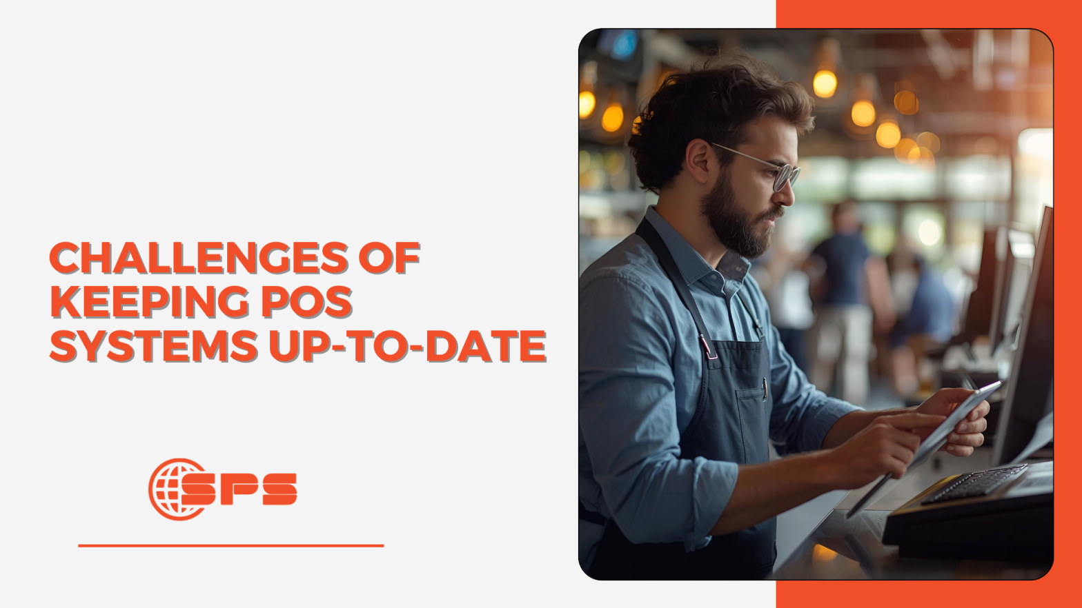 Challenges of Keeping POS Systems Up-To-Date | Stellar Payment Systems
