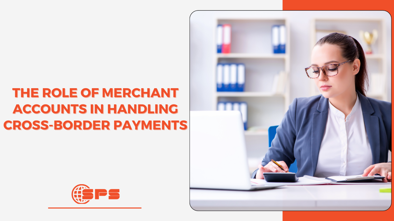 The Role of Merchant Accounts in Handling Cross-Border Payments