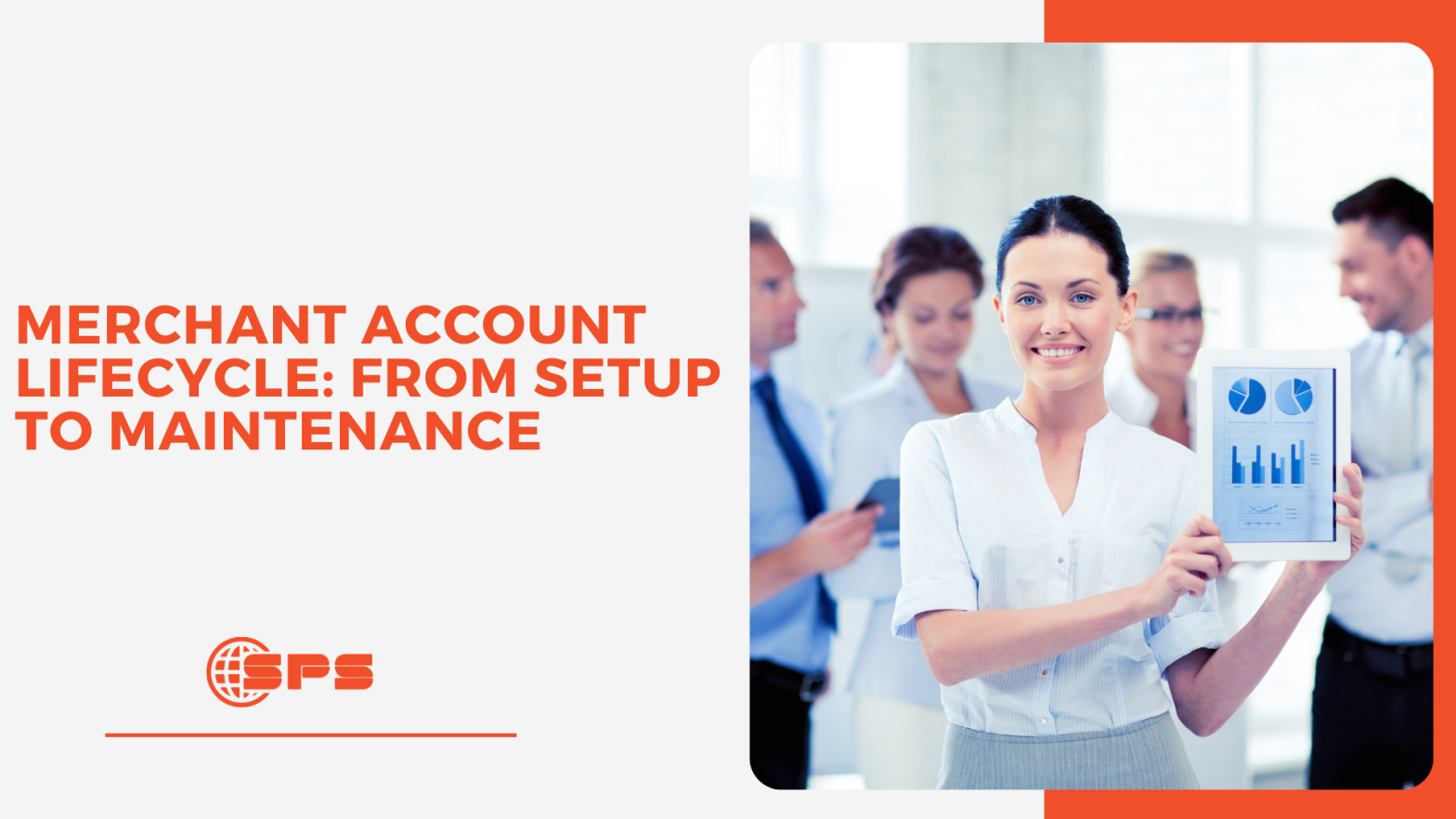 Complete Guide to the Merchant Account Lifecycle: Setup, Management & Maintenance